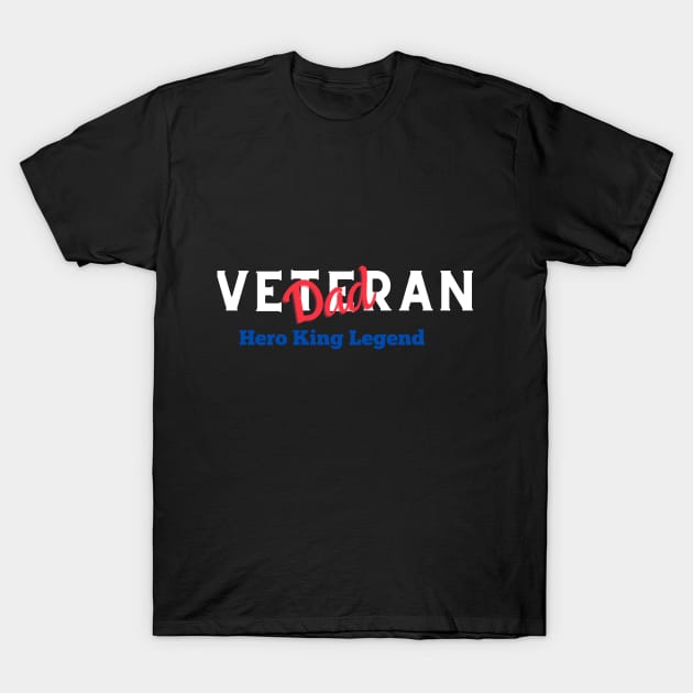 Veteran Dad: Hero, King, Legend T-Shirt by J335tudi0z